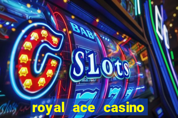 royal ace casino sign up bonus